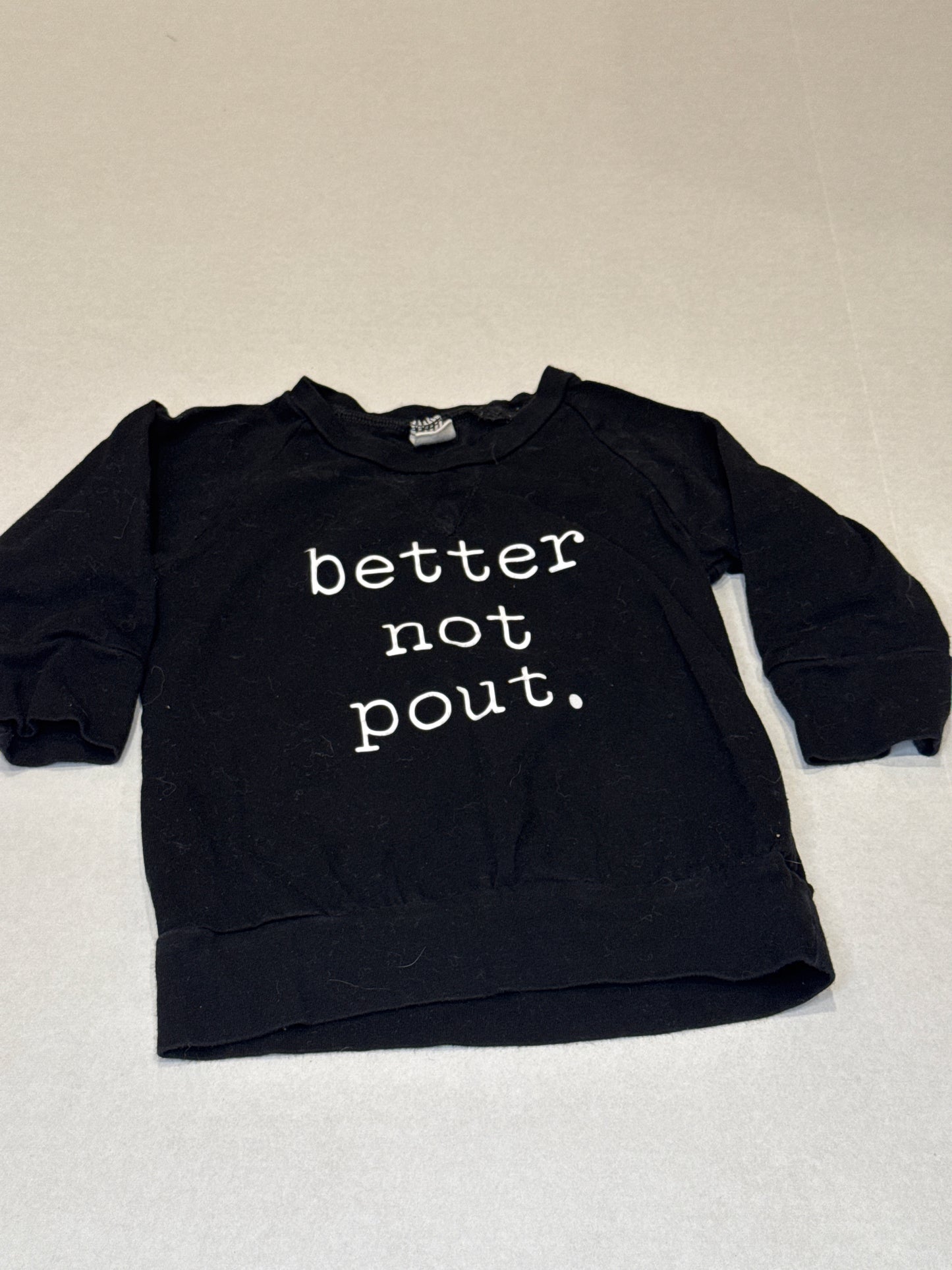 44 Better not pout crew neck fits like 24 mo / 2t