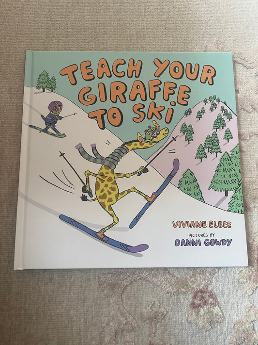 Teach Your Giraffe to Ski: Kids Book